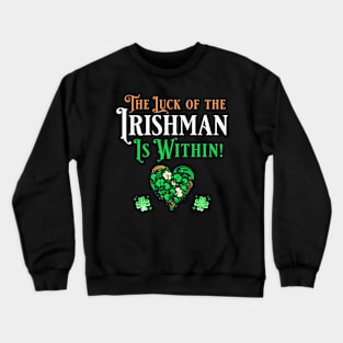 St Pat's Design The Luck of the Irishman is Within Crewneck Sweatshirt